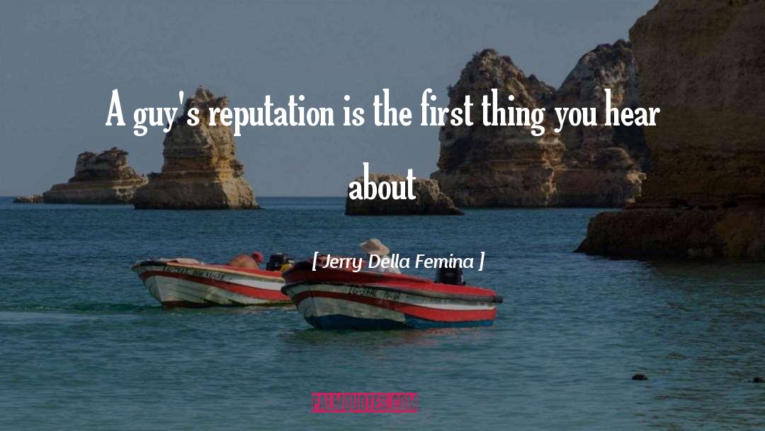 Jerry Della Femina Quotes: A guy's reputation is the