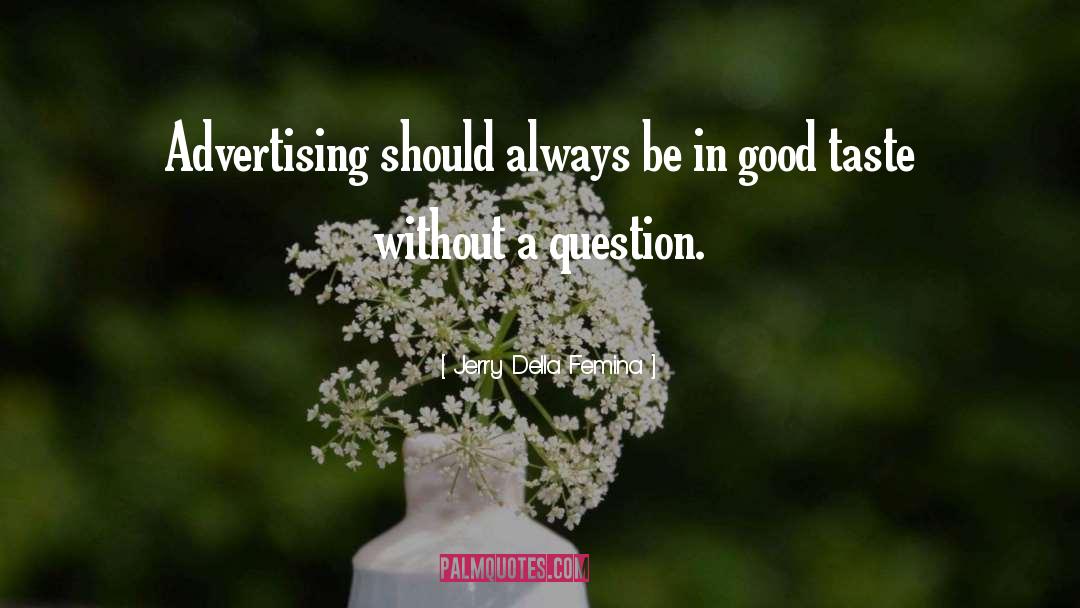 Jerry Della Femina Quotes: Advertising should always be in