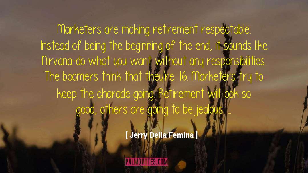 Jerry Della Femina Quotes: Marketers are making retirement respectable.