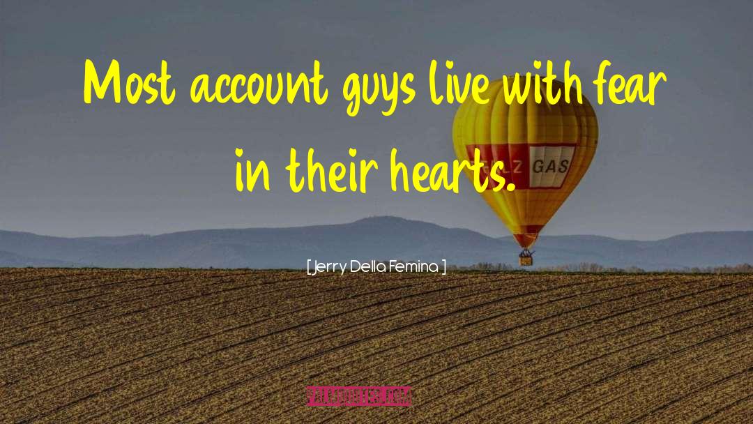 Jerry Della Femina Quotes: Most account guys live with