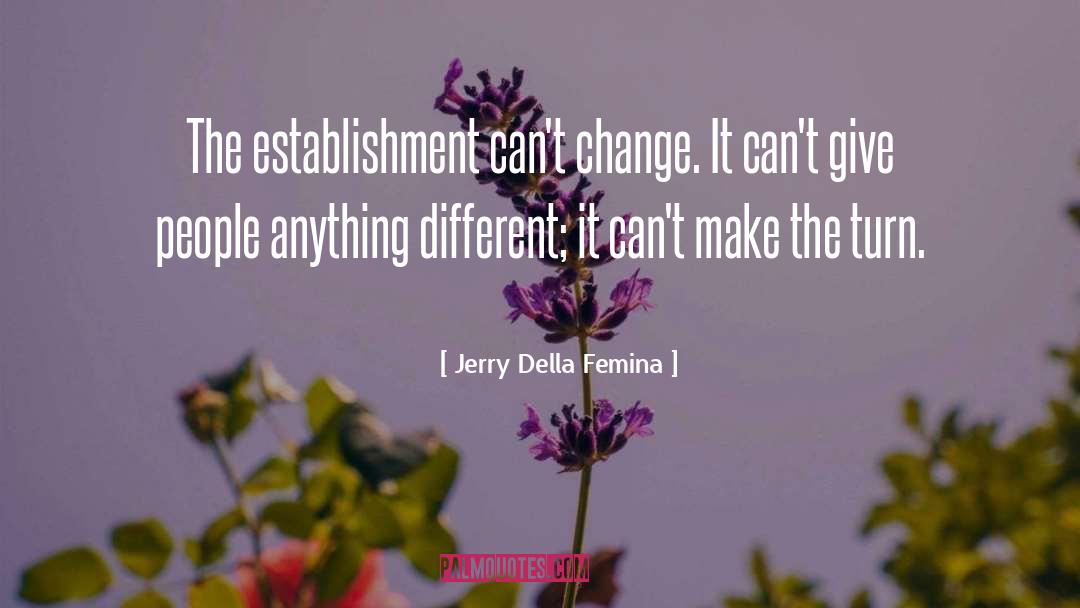 Jerry Della Femina Quotes: The establishment can't change. It