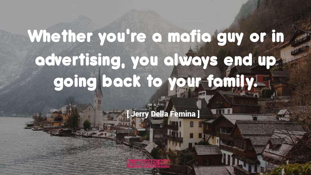 Jerry Della Femina Quotes: Whether you're a mafia guy