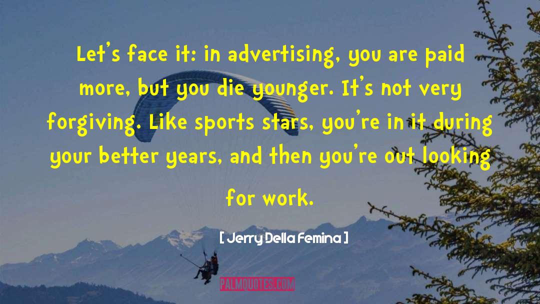 Jerry Della Femina Quotes: Let's face it: in advertising,