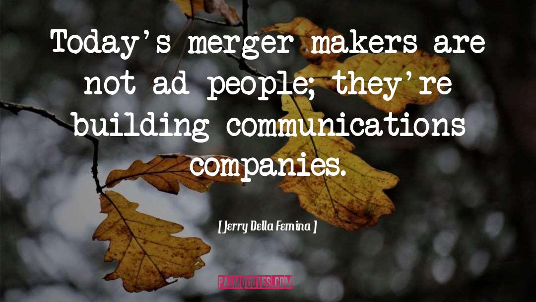 Jerry Della Femina Quotes: Today's merger makers are not