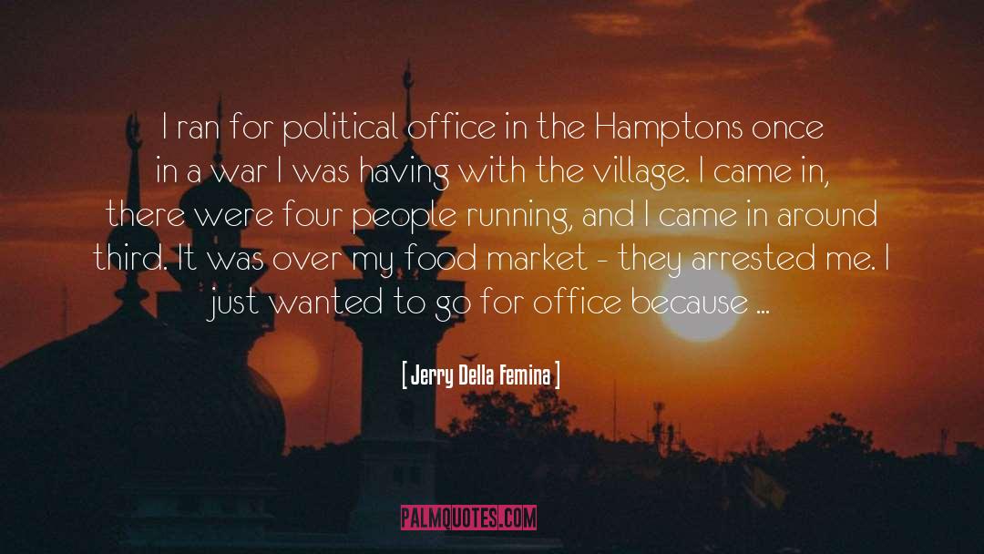 Jerry Della Femina Quotes: I ran for political office