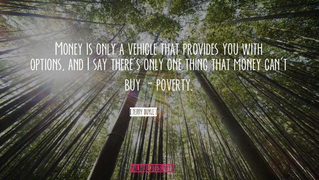 Jerry Doyle Quotes: Money is only a vehicle