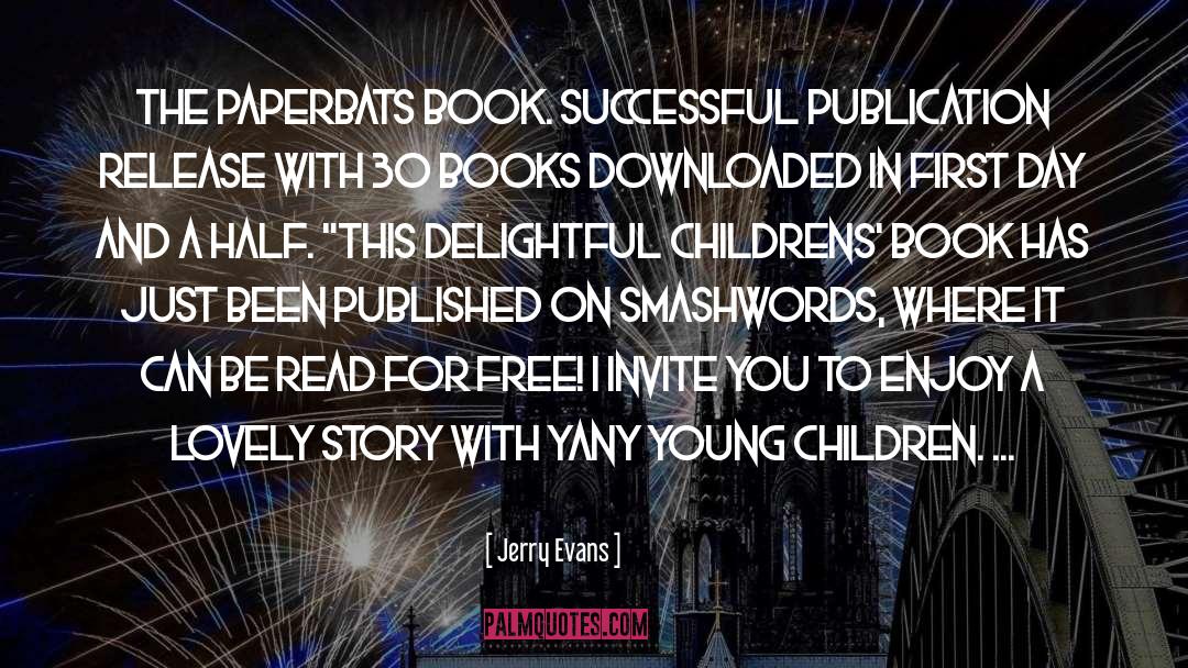 Jerry Evans Quotes: The Paperbats book. Successful publication