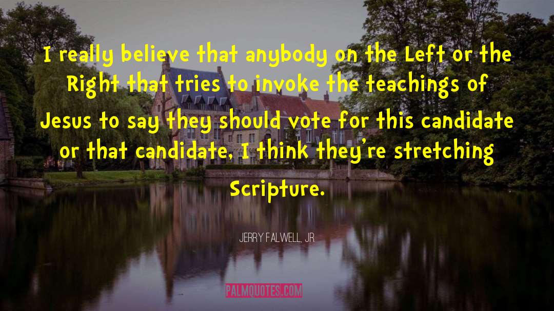 Jerry Falwell, Jr. Quotes: I really believe that anybody