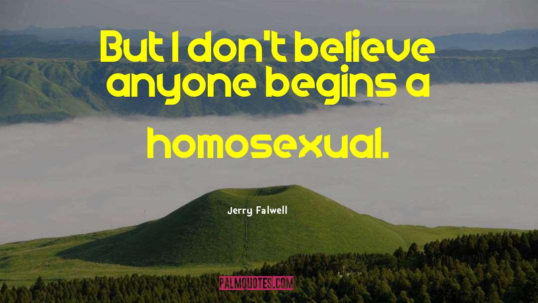 Jerry Falwell Quotes: But I don't believe anyone