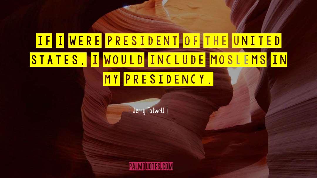 Jerry Falwell Quotes: If I were president of