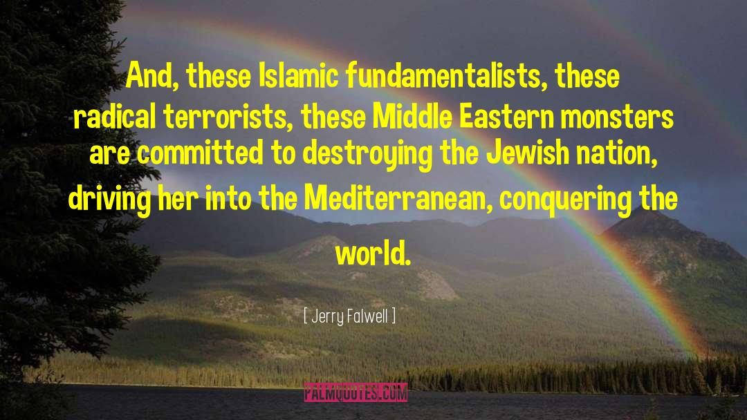 Jerry Falwell Quotes: And, these Islamic fundamentalists, these