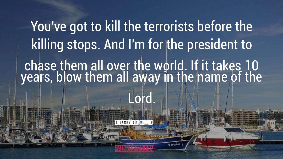 Jerry Falwell Quotes: You've got to kill the