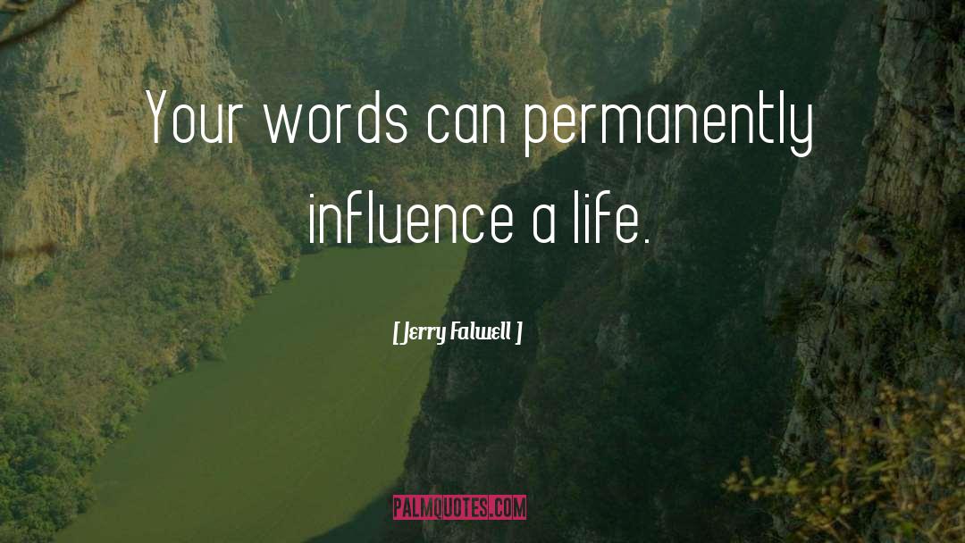 Jerry Falwell Quotes: Your words can permanently influence