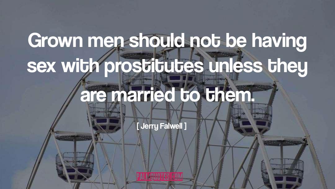 Jerry Falwell Quotes: Grown men should not be