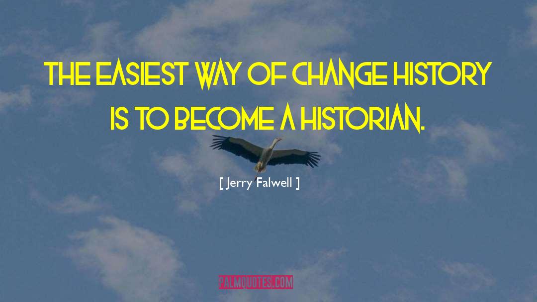 Jerry Falwell Quotes: The easiest way of change