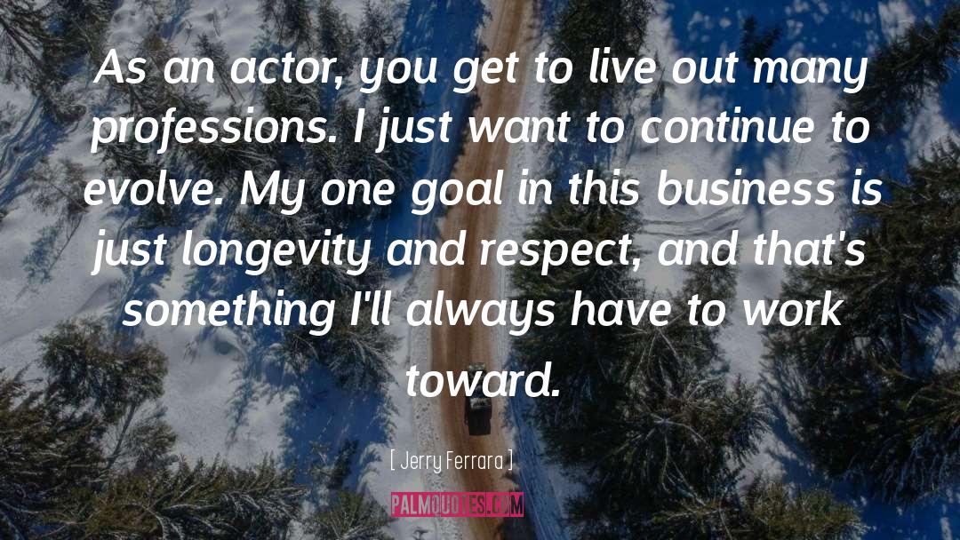 Jerry Ferrara Quotes: As an actor, you get