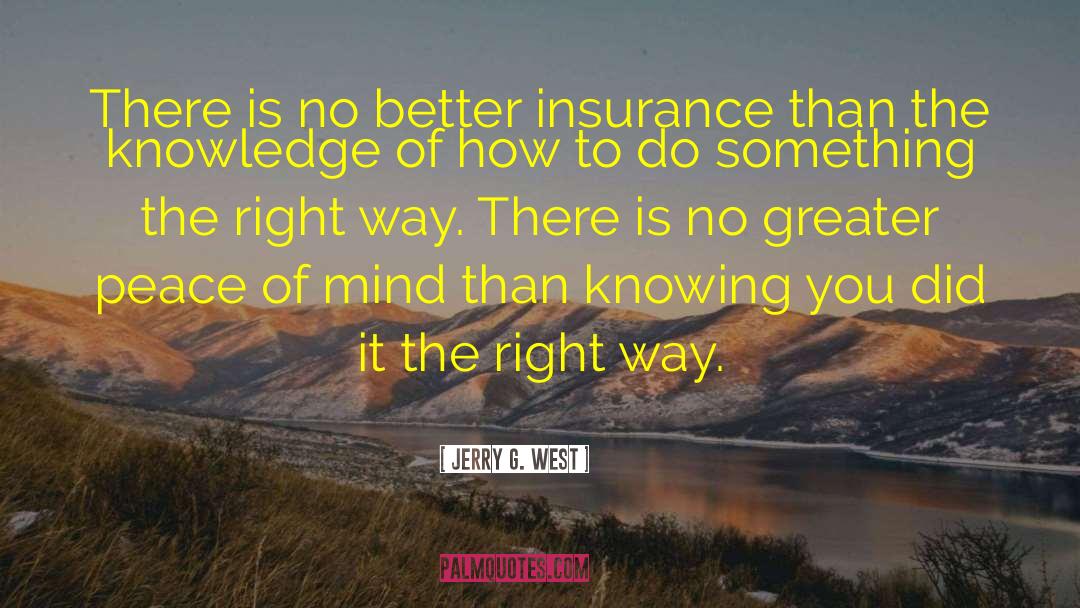 Jerry G. West Quotes: There is no better insurance