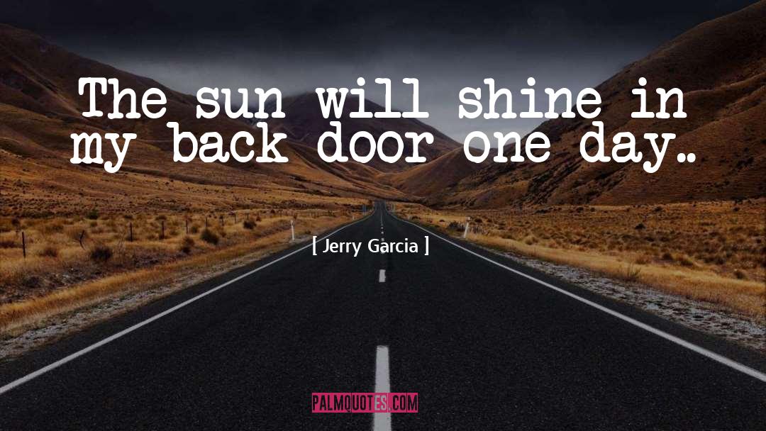 Jerry Garcia Quotes: The sun will shine in