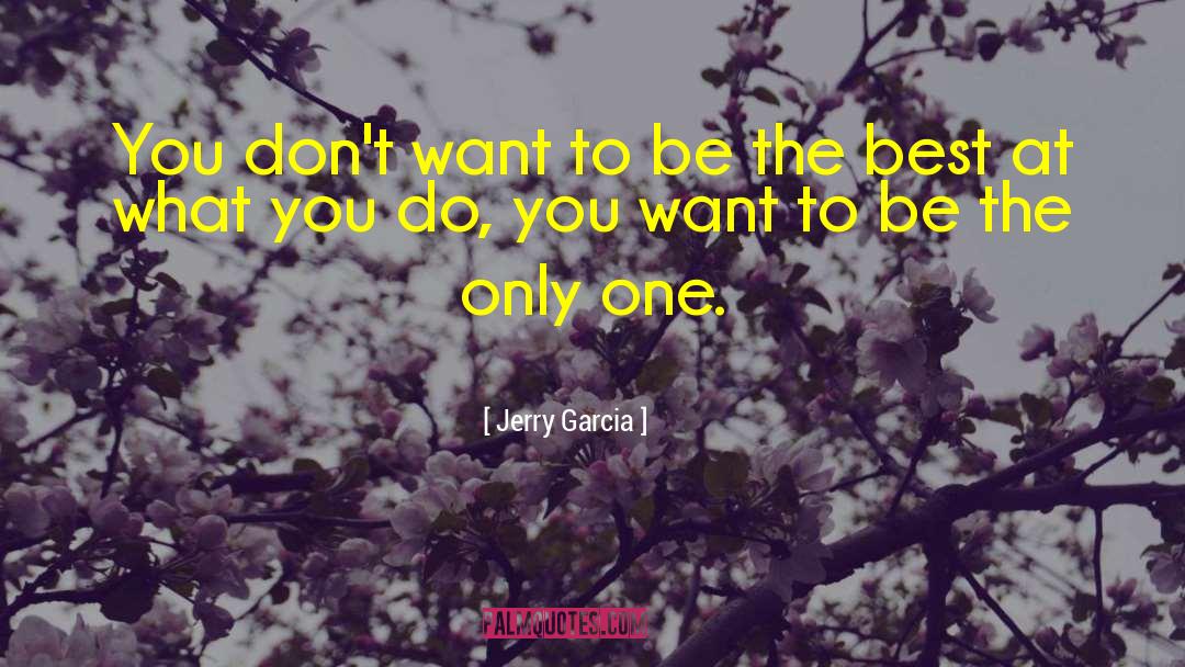 Jerry Garcia Quotes: You don't want to be