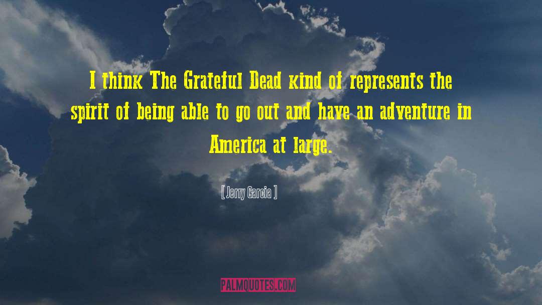 Jerry Garcia Quotes: I think The Grateful Dead