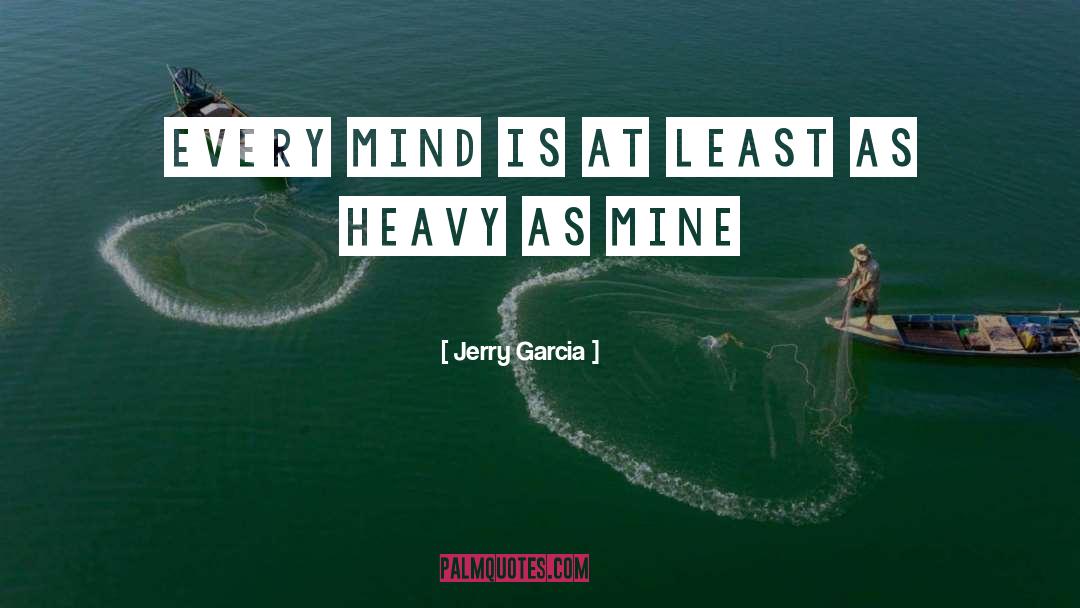 Jerry Garcia Quotes: every mind is at least