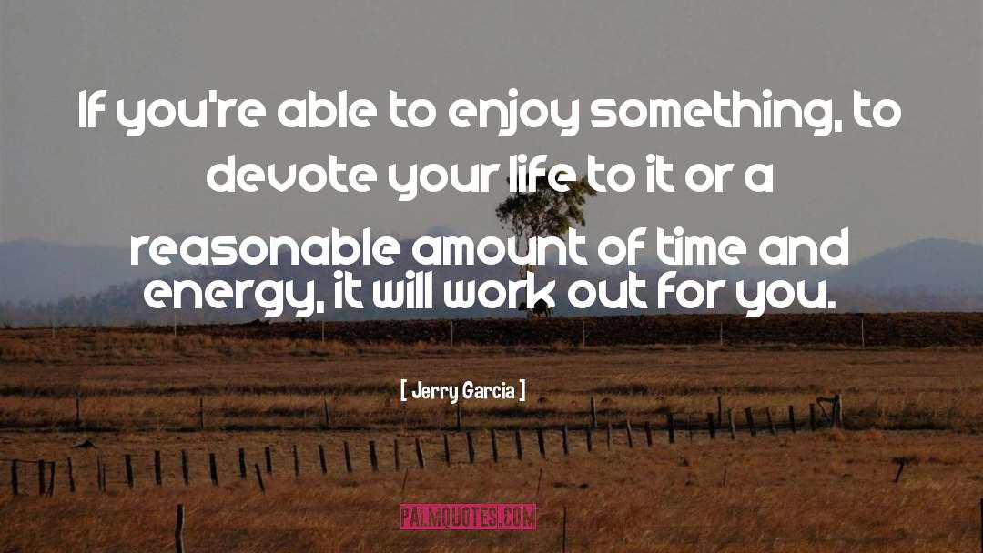 Jerry Garcia Quotes: If you're able to enjoy