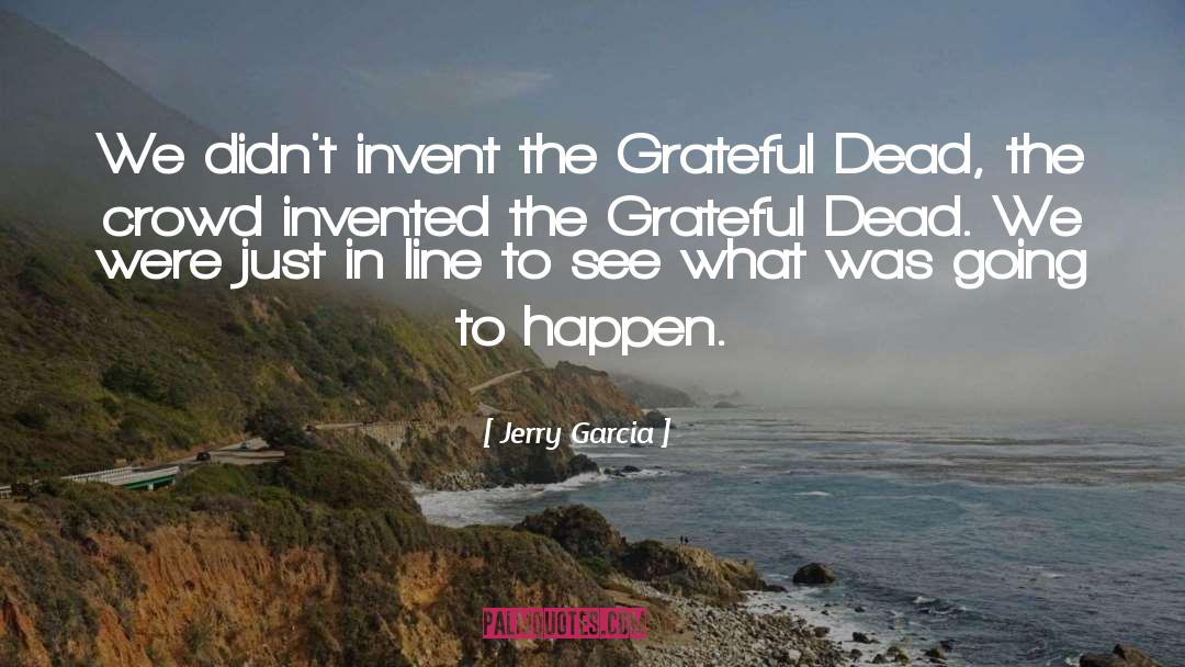 Jerry Garcia Quotes: We didn't invent the Grateful