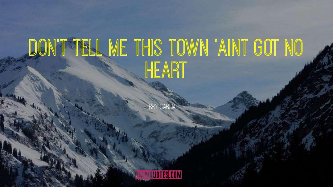 Jerry Garcia Quotes: Don't tell me this town