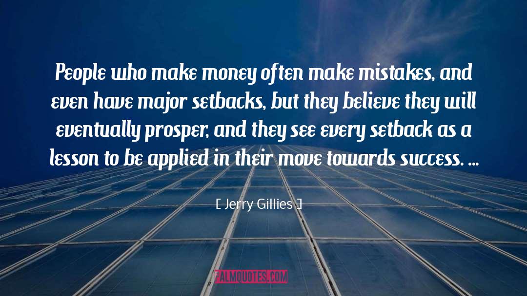 Jerry Gillies Quotes: People who make money often