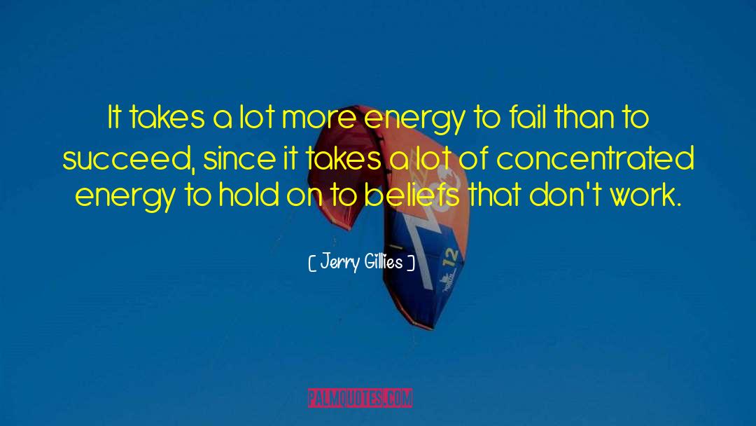 Jerry Gillies Quotes: It takes a lot more