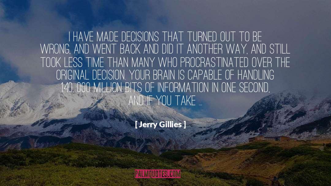 Jerry Gillies Quotes: I have made decisions that