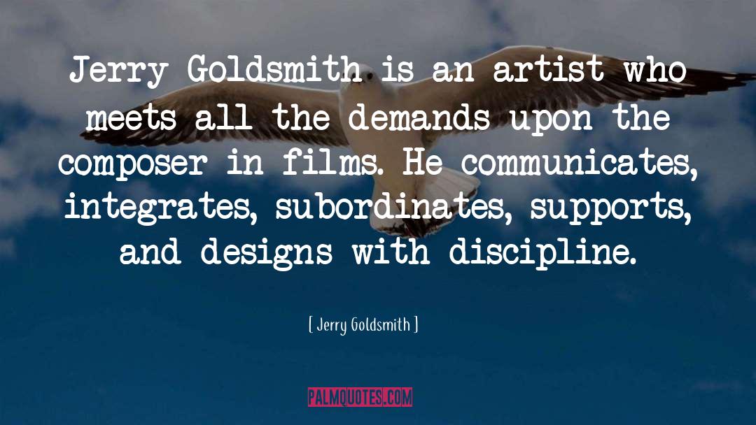 Jerry Goldsmith Quotes: Jerry Goldsmith is an artist