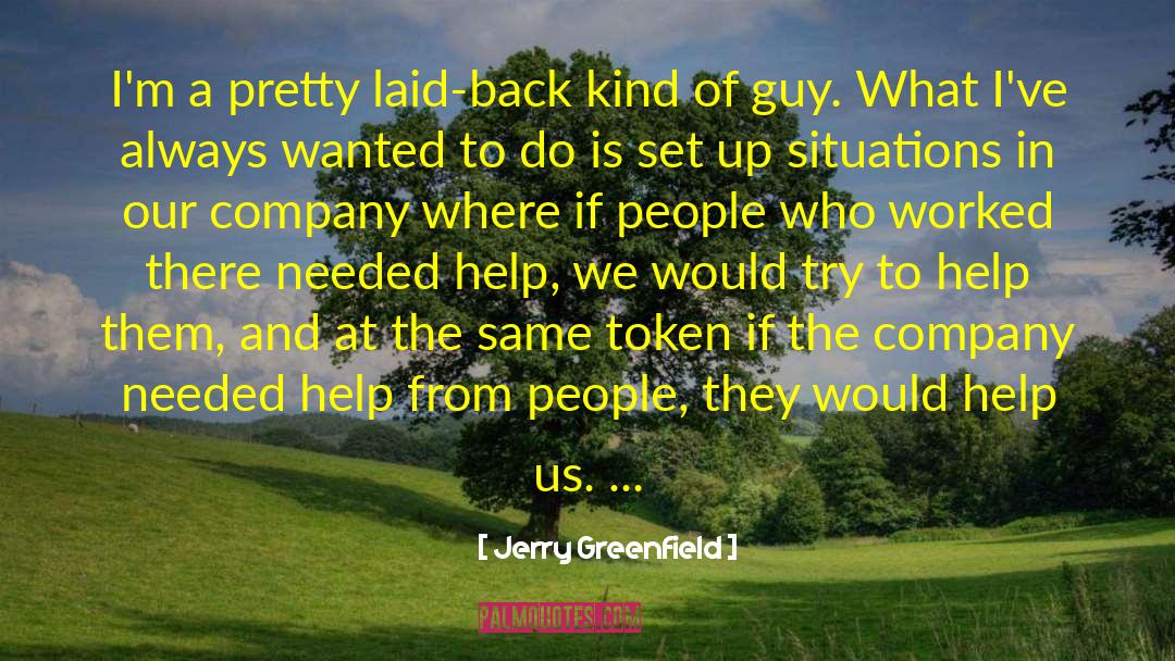 Jerry Greenfield Quotes: I'm a pretty laid-back kind