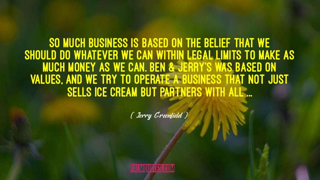 Jerry Greenfield Quotes: So much business is based