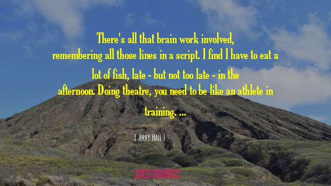 Jerry Hall Quotes: There's all that brain work