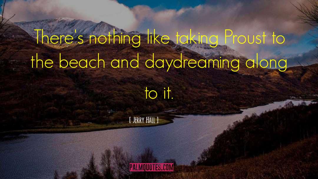 Jerry Hall Quotes: There's nothing like taking Proust