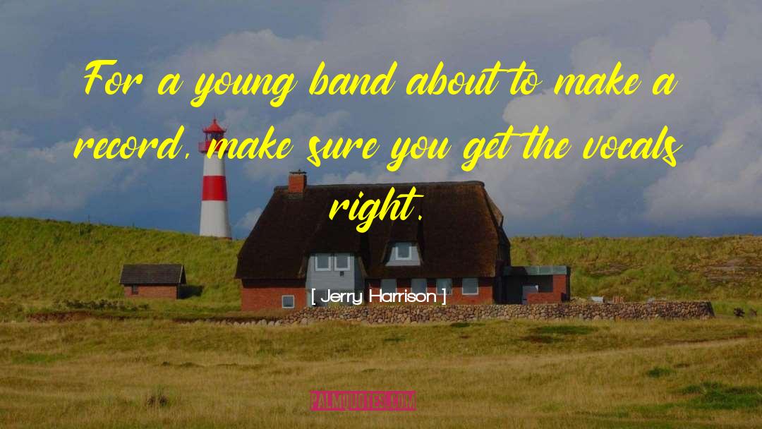 Jerry Harrison Quotes: For a young band about