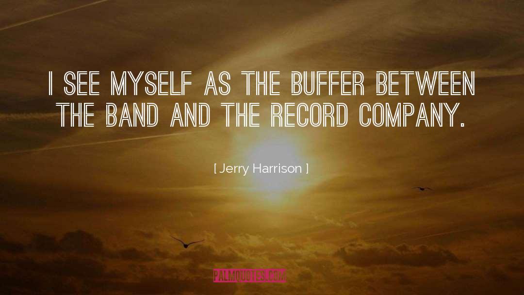 Jerry Harrison Quotes: I see myself as the