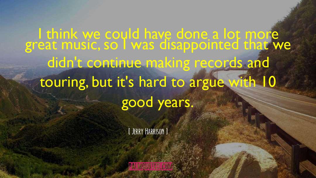 Jerry Harrison Quotes: I think we could have