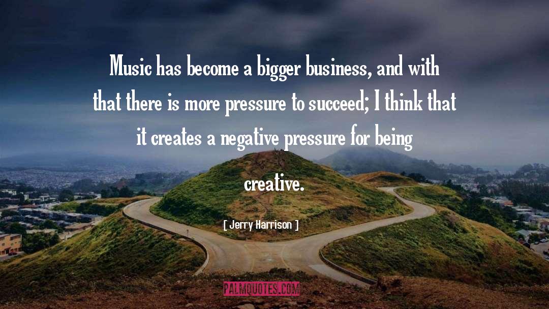 Jerry Harrison Quotes: Music has become a bigger