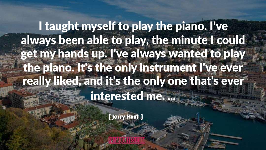 Jerry Hunt Quotes: I taught myself to play