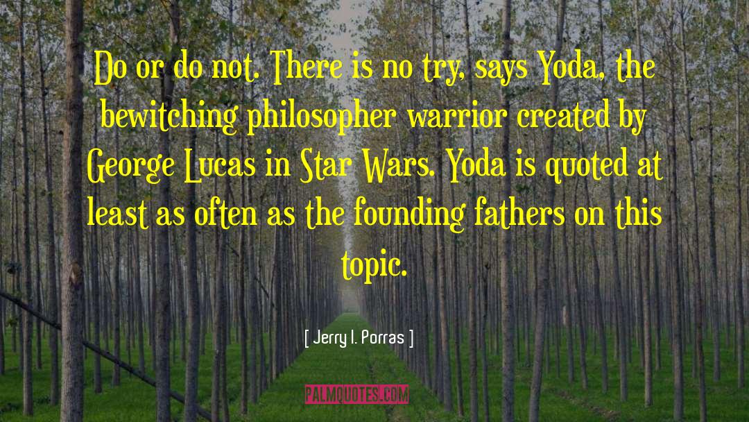 Jerry I. Porras Quotes: Do or do not. There