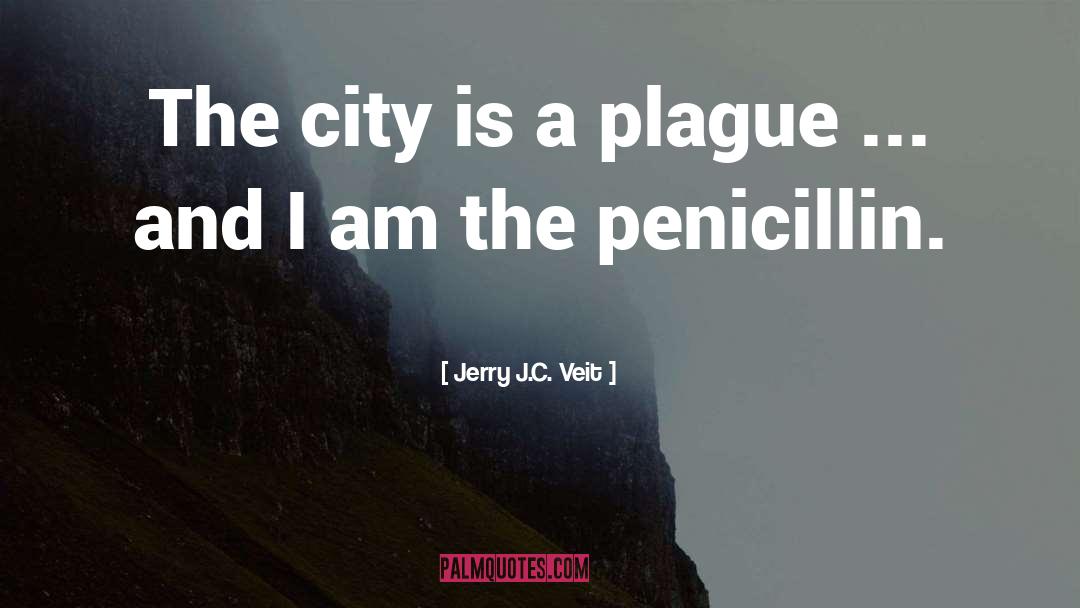 Jerry J.C. Veit Quotes: The city is a plague