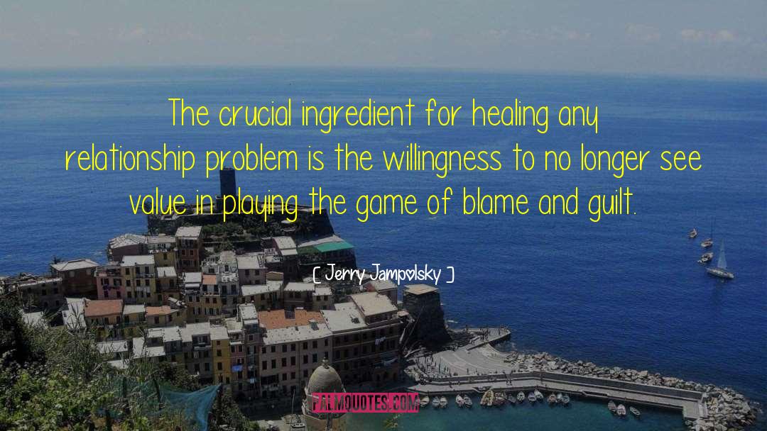 Jerry Jampolsky Quotes: The crucial ingredient for healing