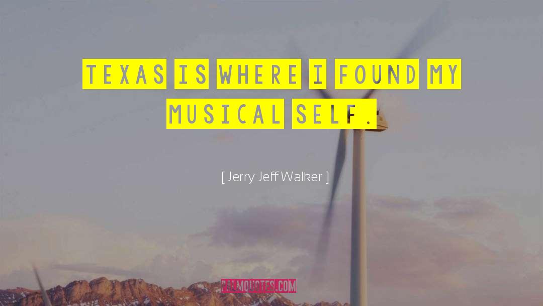 Jerry Jeff Walker Quotes: Texas is where I found