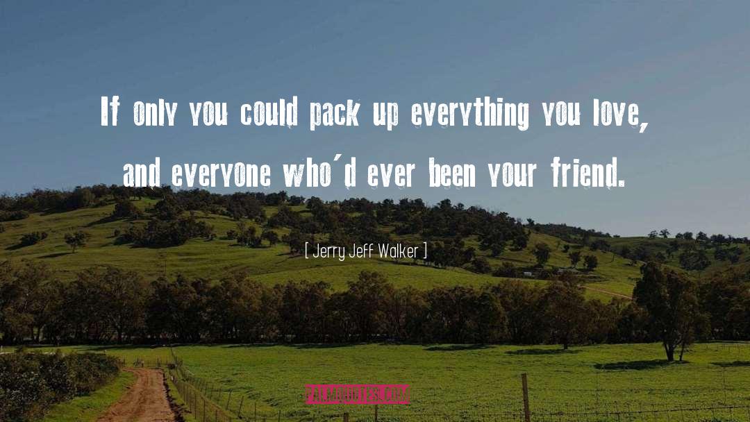 Jerry Jeff Walker Quotes: If only you could pack