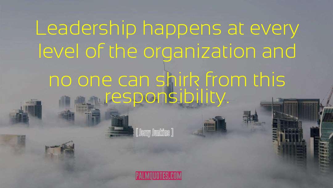 Jerry Junkins Quotes: Leadership happens at every level