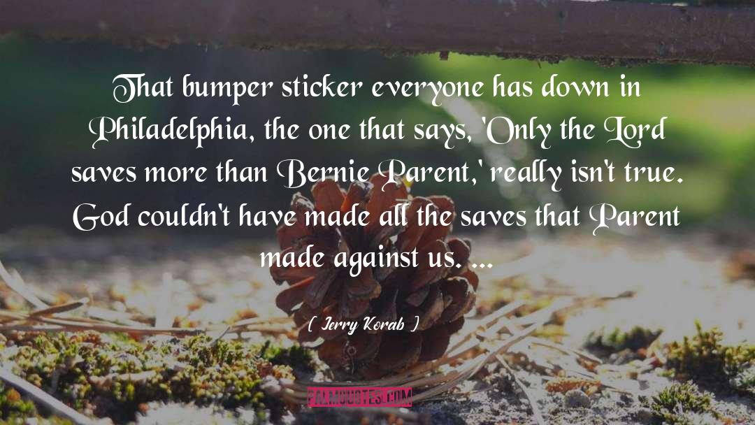 Jerry Korab Quotes: That bumper sticker everyone has