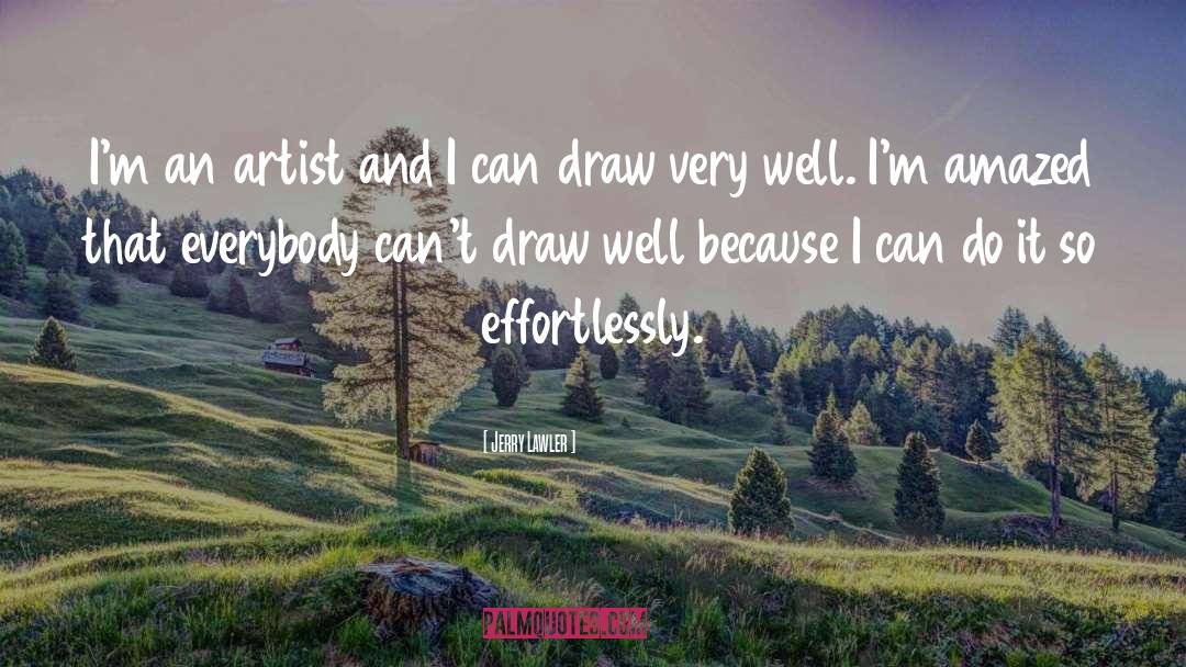 Jerry Lawler Quotes: I'm an artist and I