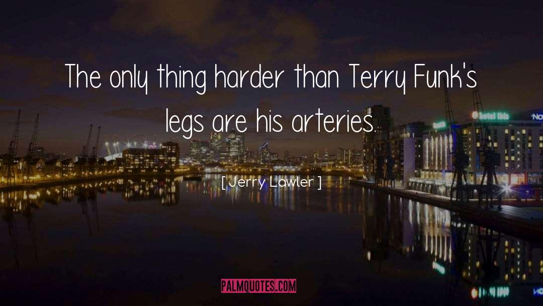 Jerry Lawler Quotes: The only thing harder than